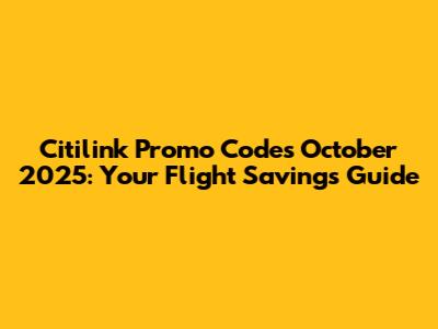 Citilink Promo Codes October 2025: Your Flight Savings Guide