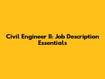 Civil Engineer II: Job Description Essentials