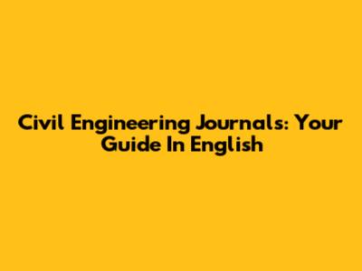 Civil Engineering Journals: Your Guide In English