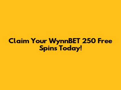 Claim Your WynnBET 250 Free Spins Today!
