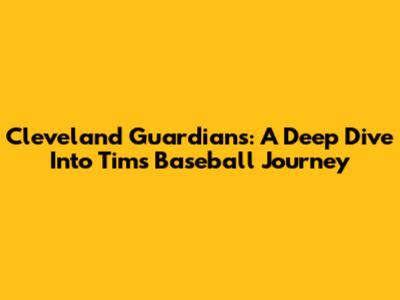 Cleveland Guardians: A Deep Dive Into Tim's Baseball Journey