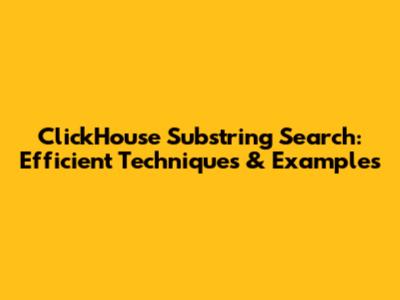 ClickHouse Substring Search: Efficient Techniques & Examples