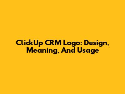 ClickUp CRM Logo: Design, Meaning, And Usage