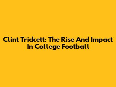 Clint Trickett: The Rise And Impact In College Football