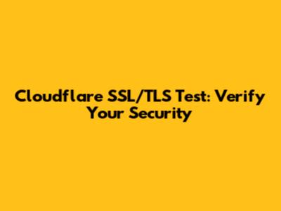 Cloudflare SSL/TLS Test: Verify Your Security