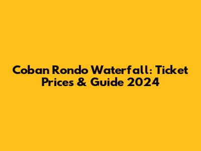 Coban Rondo Waterfall: Ticket Prices & Guide 2024