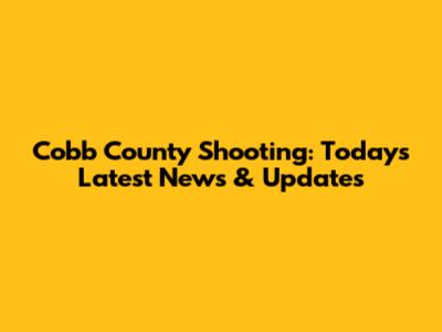 Cobb County Shooting: Today's Latest News & Updates