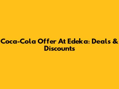 Coca-Cola Offer At Edeka: Deals & Discounts