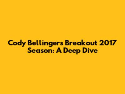 Cody Bellinger's Breakout 2017 Season: A Deep Dive