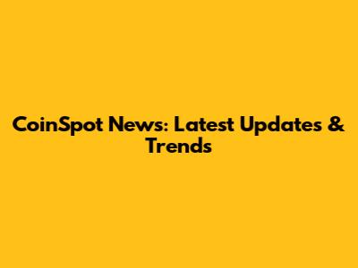 CoinSpot News: Latest Updates & Trends