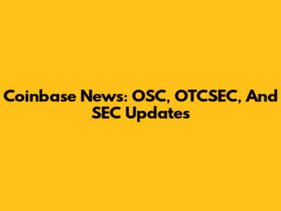 Coinbase News: OSC, OTCSEC, And SEC Updates