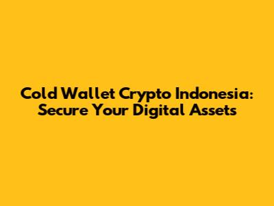 Cold Wallet Crypto Indonesia: Secure Your Digital Assets