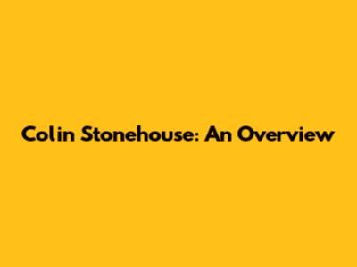 Colin Stonehouse: An Overview