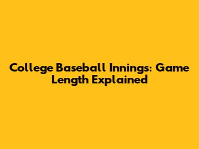 College Baseball Innings: Game Length Explained