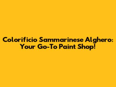 Colorificio Sammarinese Alghero: Your Go-To Paint Shop!