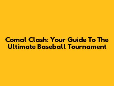 Comal Clash: Your Guide To The Ultimate Baseball Tournament