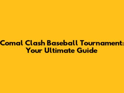 Comal Clash Baseball Tournament: Your Ultimate Guide