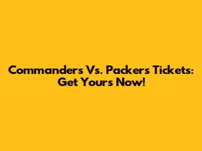 Commanders Vs. Packers Tickets: Get Yours Now!