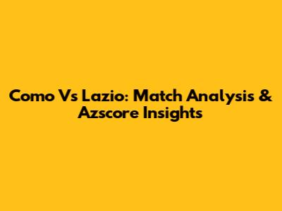 Como Vs Lazio: Match Analysis & Azscore Insights