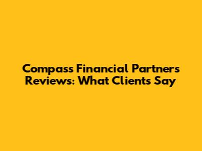 Compass Financial Partners Reviews: What Clients Say