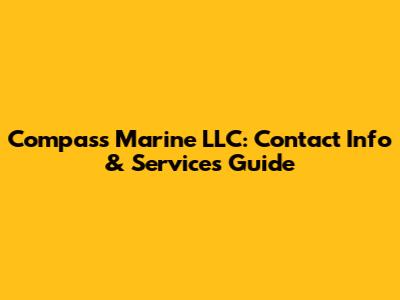 Compass Marine LLC: Contact Info & Services Guide