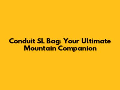 Conduit SL Bag: Your Ultimate Mountain Companion