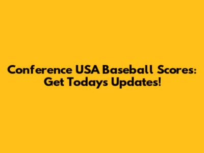 Conference USA Baseball Scores: Get Today's Updates!
