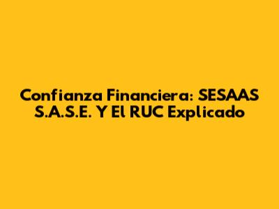 Confianza Financiera: SESAAS S.A.S.E. Y El RUC Explicado