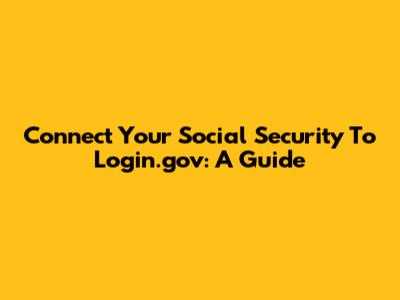 Connect Your Social Security To Login.gov: A Guide