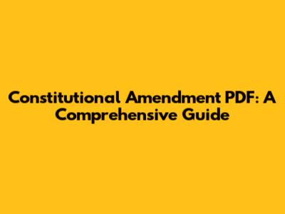 Constitutional Amendment PDF: A Comprehensive Guide