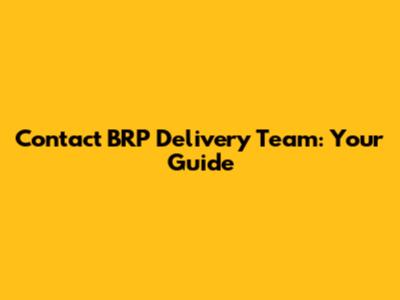 Contact BRP Delivery Team: Your Guide