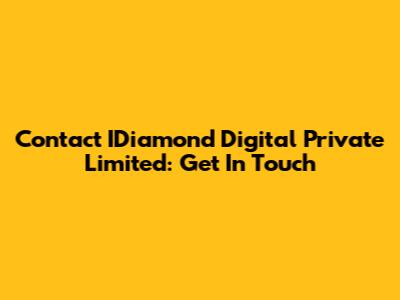 Contact IDiamond Digital Private Limited: Get In Touch