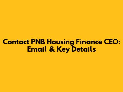 Contact PNB Housing Finance CEO: Email & Key Details