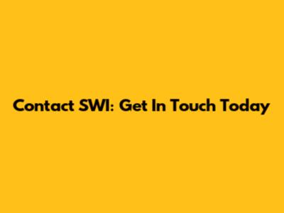 Contact SWI: Get In Touch Today