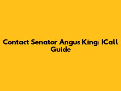 Contact Senator Angus King: ICall Guide