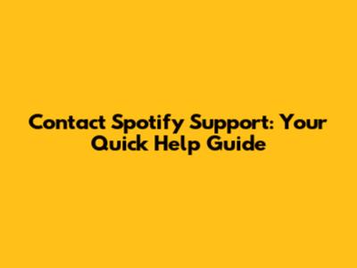 Contact Spotify Support: Your Quick Help Guide