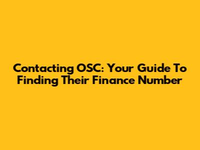 Contacting OSC: Your Guide To Finding Their Finance Number