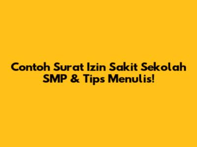Contoh Surat Izin Sakit Sekolah SMP & Tips Menulis!