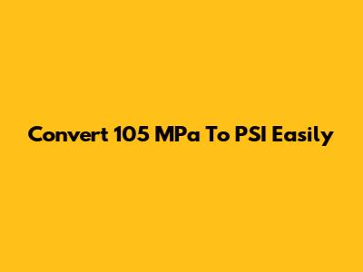 Convert 105 MPa To PSI Easily