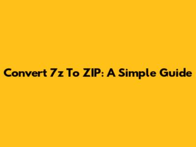 Convert 7z To ZIP: A Simple Guide