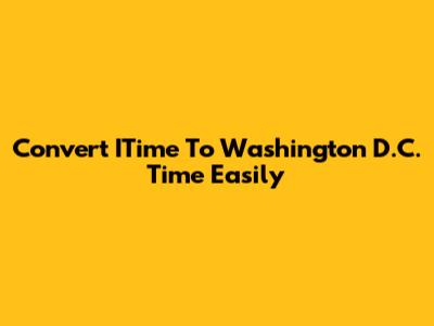 Convert ITime To Washington D.C. Time Easily