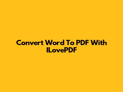 Convert Word To PDF With ILovePDF