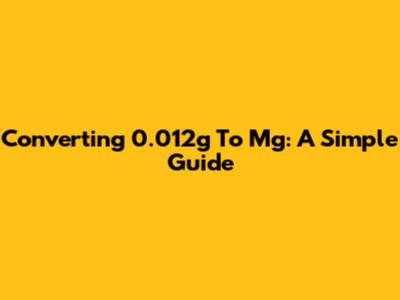 Converting 0.012g To Mg: A Simple Guide