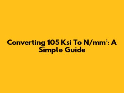 Converting 105 Ksi To N/mm²: A Simple Guide