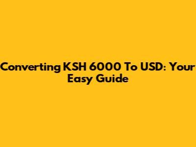 Converting KSH 6000 To USD: Your Easy Guide