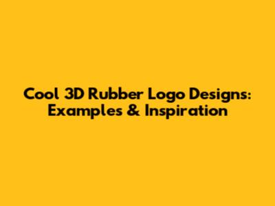 Cool 3D Rubber Logo Designs: Examples & Inspiration
