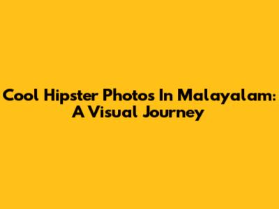 Cool Hipster Photos In Malayalam: A Visual Journey