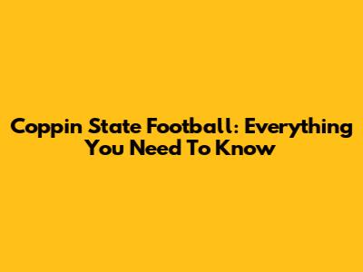 Coppin State Football: Everything You Need To Know