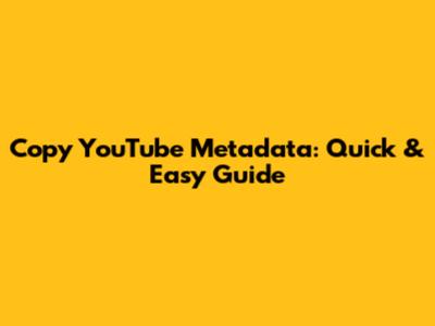 Copy YouTube Metadata: Quick & Easy Guide