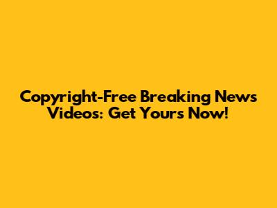 Copyright-Free Breaking News Videos: Get Yours Now!